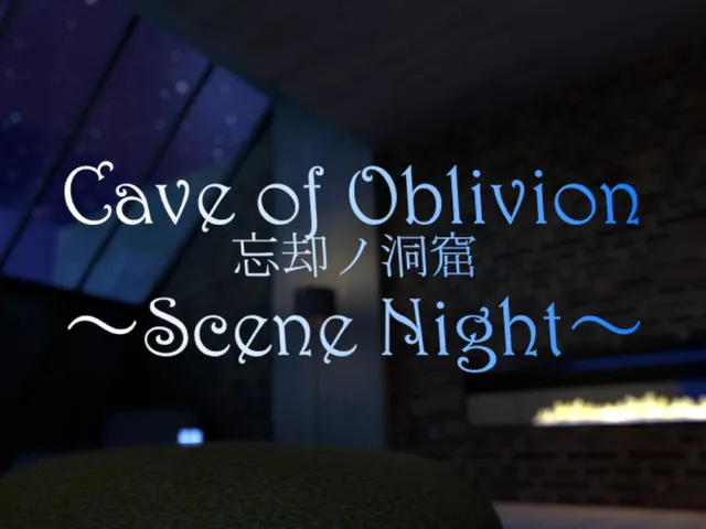 Cave of Oblivion ＝Scene Night＝