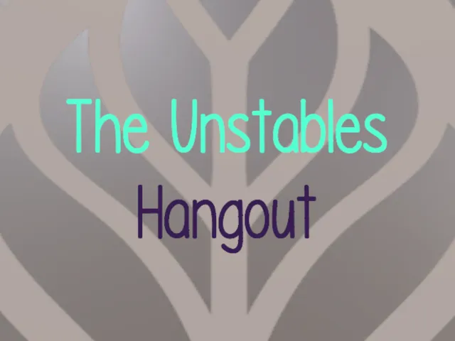 The Unstables Hangout