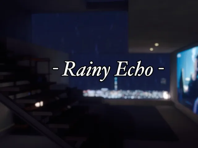 - Rainy Echo -