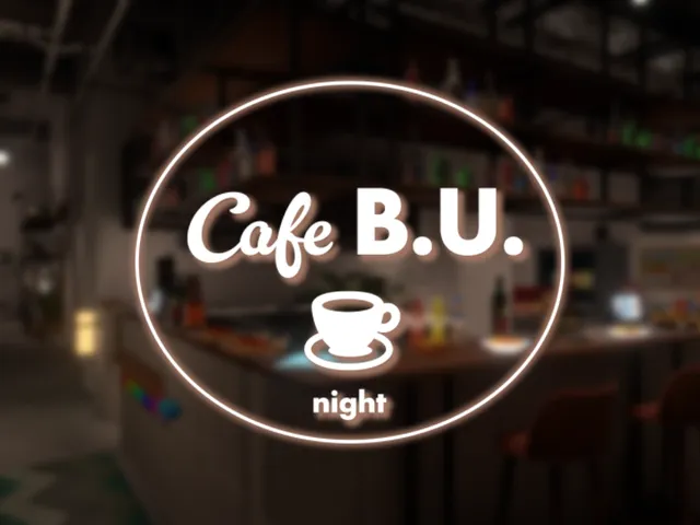 Cafe B․U․ -Night-