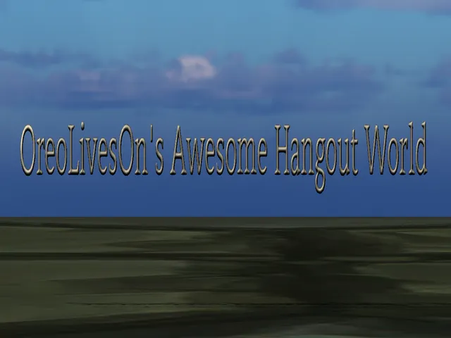 OreoLivesOn's Awesome Hangout World