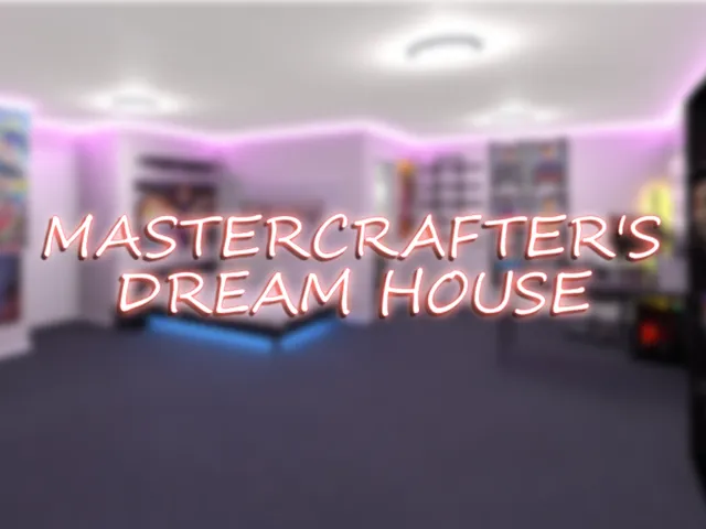 Mastercrafter's Dream House