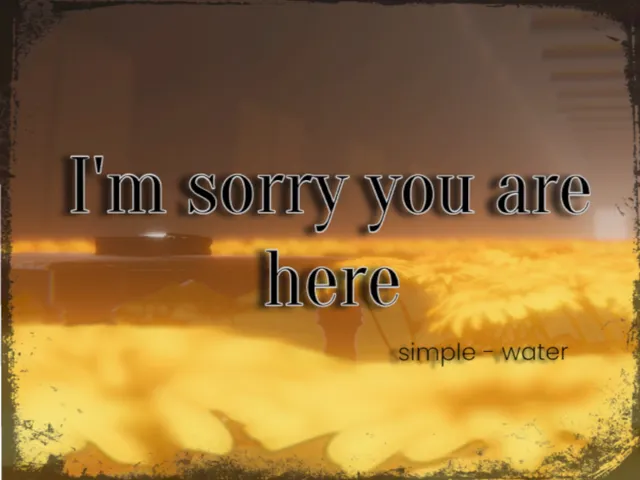 Im sorry you are here