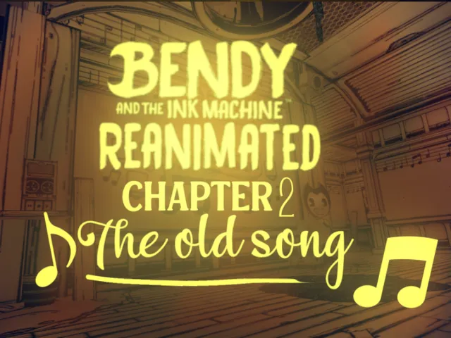 Bendy And The Ink Machine - Reanimated （ Chapter 2 ）