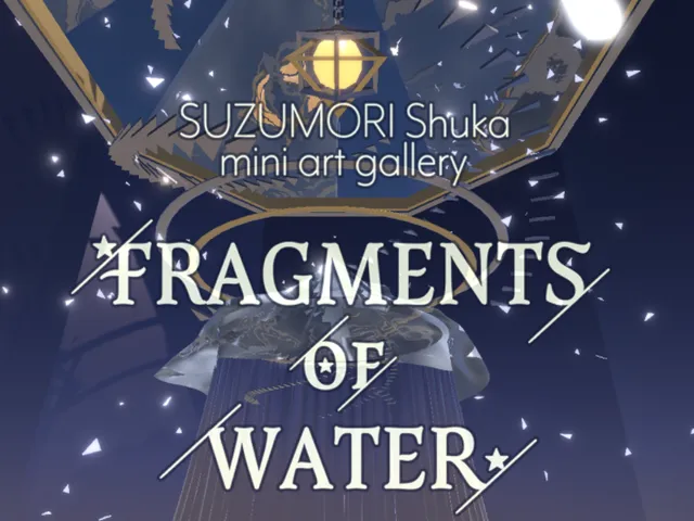 FRAGMENTS OF WATER -mini art gallery-
