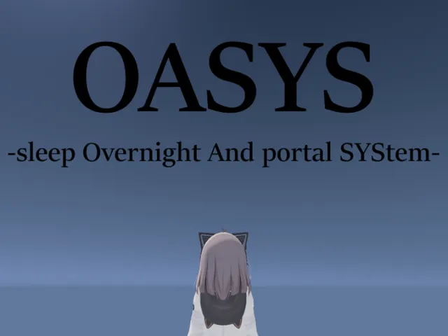 OASYS -sleep Overnight And portal SYStem- Global Edition