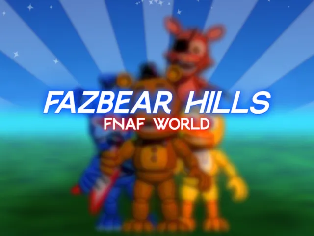 Fazbear Hills - FNaF World