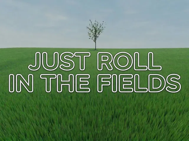 JUST ROLL IN THE FIELD