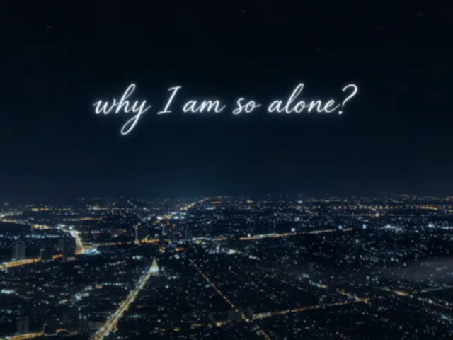 why I am so alone?