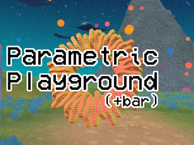 Parametric Playground （＋BARǃǃ）