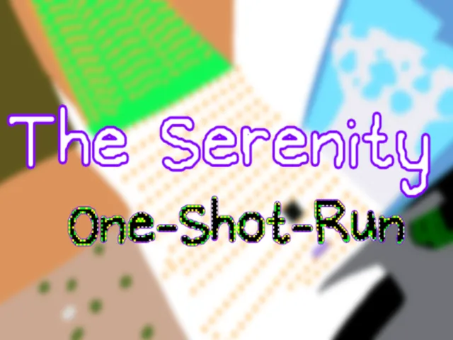 The Serenity˸ ONE-SHOT-RUN