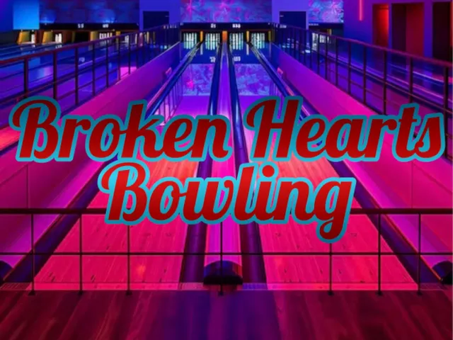 Broken Hearts Bowling