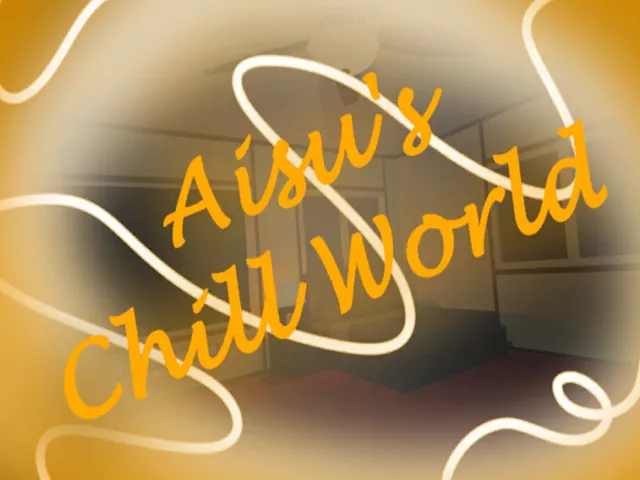 Aisu's Chill World