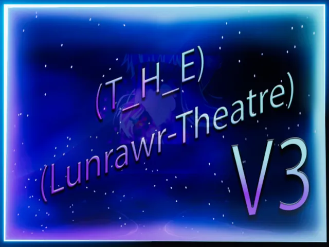 （T_H_E） - （Lunrawr-Theatre V3）