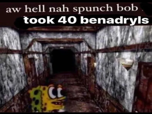 Ah hell nah spunch bob took 40 benadryls